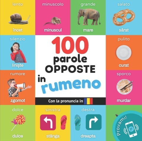 100 parole opposte in rumeno - Libro illustrato bilingue per bambini: italiano / rumeno con pronuncia