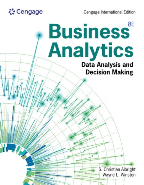 Business Analytics - Data Analysis & Decision Making, Cengage International Edition
