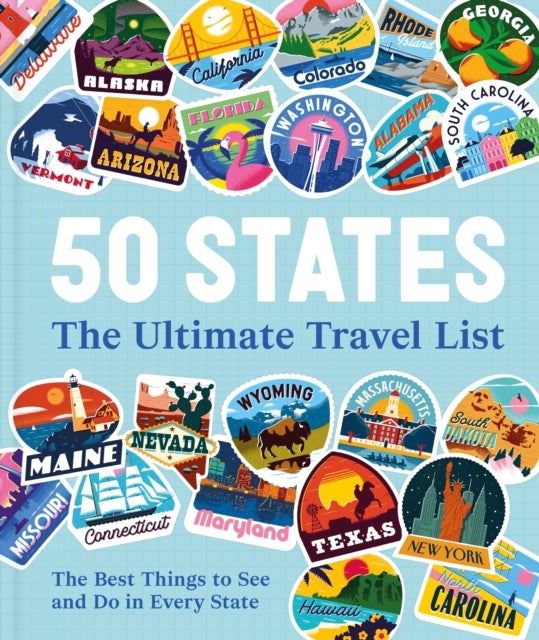50 States The Ultimate Travel List - The Best Things to See and Do in Every State