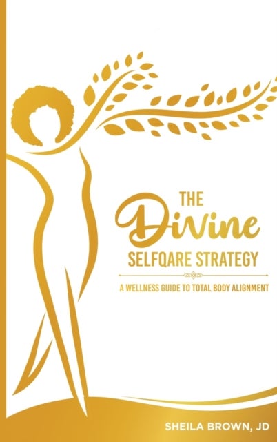 The Divine SelfQare Strategy - A Wellness Guide To Total Body Alignment