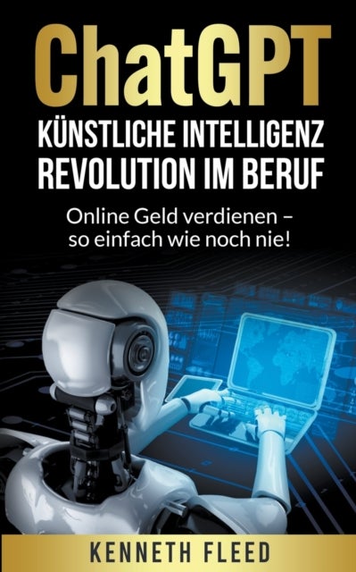 ChatGPT Kunstliche Intelligenz - Revolution im Beruf - Online Geld verdienen - so einfach wie noch n