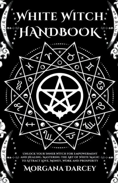 Bilde av White Witch Handbook - Unlock Your Inner Witch For Empowerment And Healing. Mastering The Art Of Whi Av Morgana Darcey