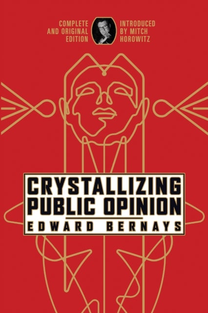 Crystallizing Public Opinion - Complete and Original Edition