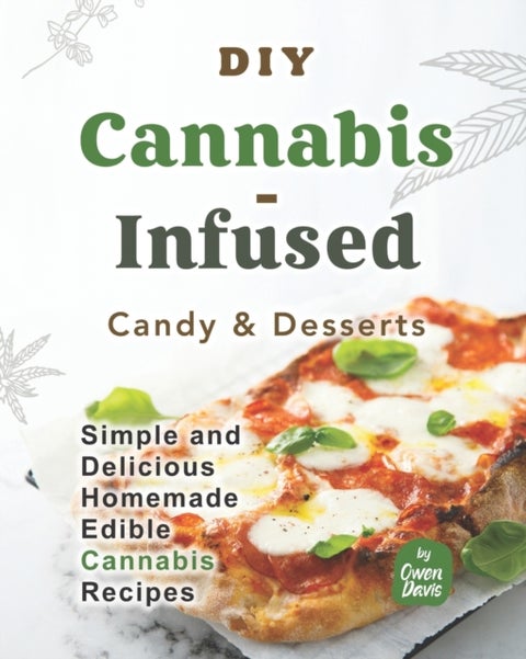 DIY Cannabis-Infused Candy & Desserts - Simple and Delicious Homemade Edible Cannabis Recipes