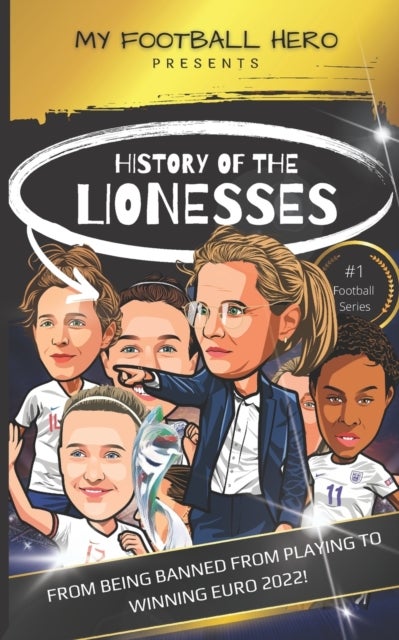 My Football Hero - History of the Lionesses: FROM BEING BANNED FROM PLAYING TO WINNING EURO 2022!