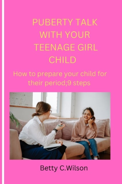 Puberty Talk with Your Teenage Girl Child - How to prepare your child for her first period;9 steps