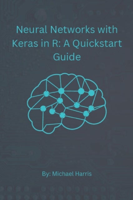 Neural Networks with Keras in R - A QuickStart Guide