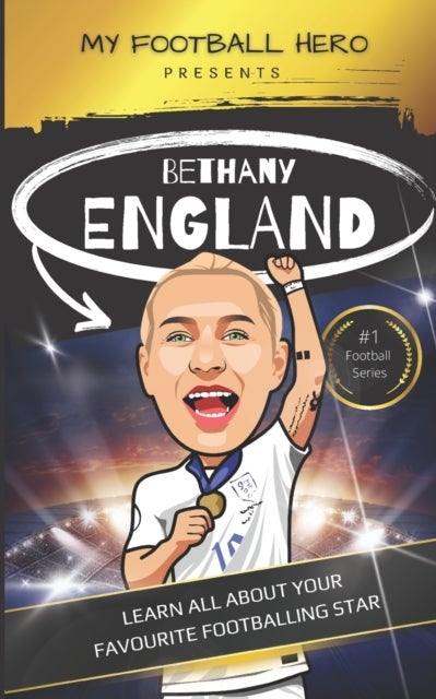 My Football Hero - Bethany England: Learn All About Your Favourite Footballing Star