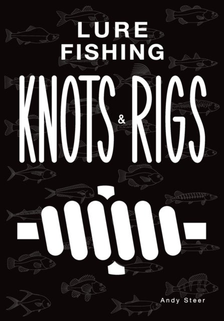Bilde av Lure Fishing Knots And Rigs Av Andy Steer