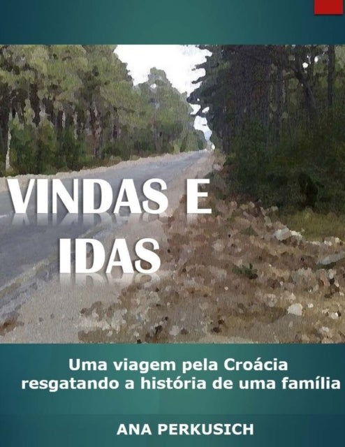 Vindas e Idas - Uma viagem pela Croacia resgatando a historia de uma familia