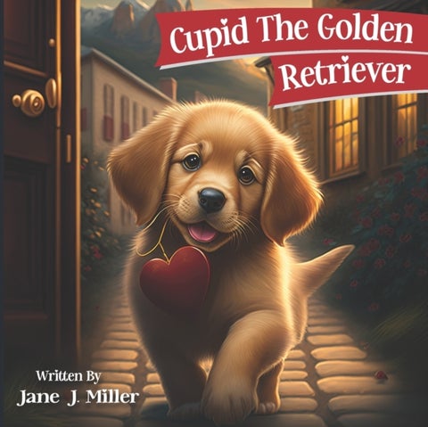 Cupid The Golden Retriever - Valentine's Day Children's Book Gift For Kids