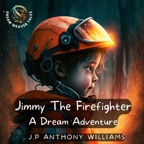 Jimmy The Firefighter - A Dream Adventure (Bedtime Story for Children age 5 to 8)