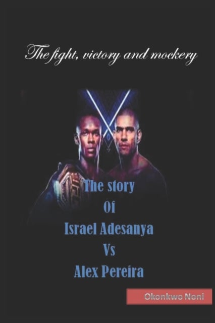 Bilde av The Story Of Israel Adesanya Vs Alex Pereira Av Noni Okonkwo