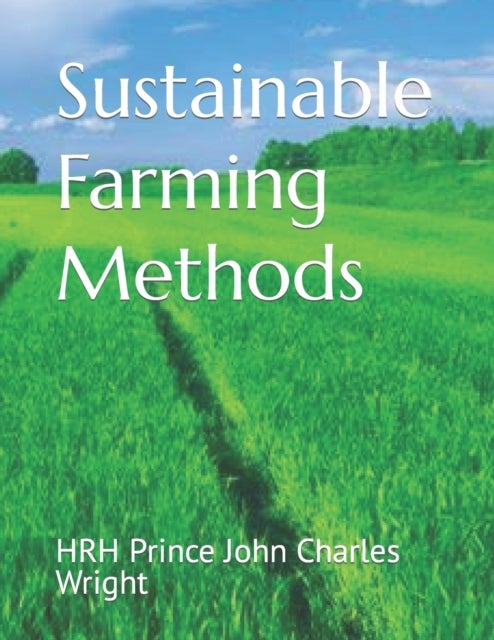 Bilde av Sustainable Farming Methods Av Hrh Princess Lizzy Wright, Hrh Prince John Charles Wright