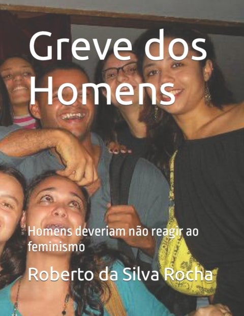 Greve dos Homens - Homens deveriam nao reagir ao feminismo