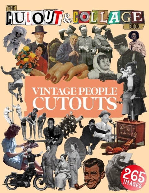 The Cut Out And Collage Book Vintage People Cutouts - 265 High Quality Vintage Images Of People For Collage Art and Mixed Media Artists