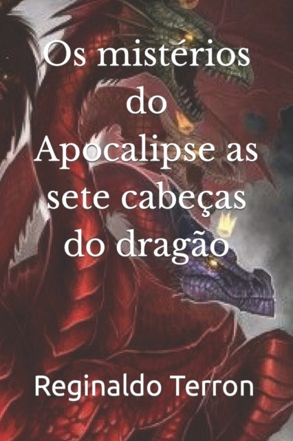 Os misterios do Apocalipse as sete cabecas do dragao