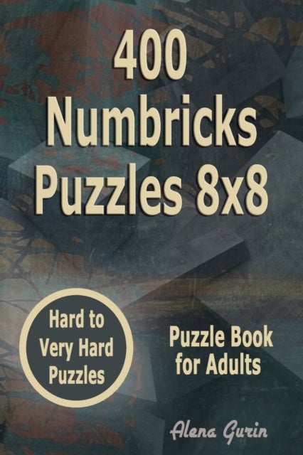 400 Numbricks Puzzles 8x8 - Hard to Very Hard Puzzles Puzzle Book for Adults