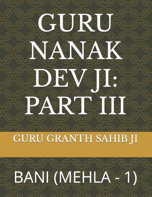 Guru Nanak Dev Ji - Part III: Bani (Mehla - 1)