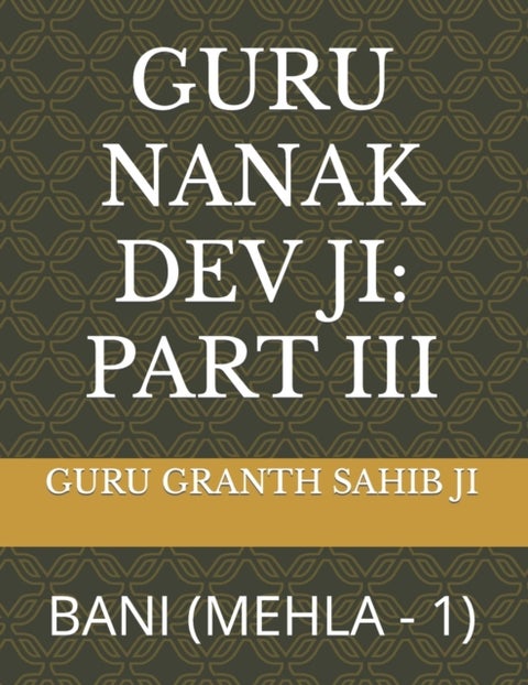 Guru Nanak Dev Ji - Part III: Bani (Mehla - 1)