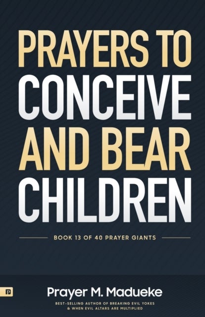 Prayers to Conceive and Bear Children - Supernatural Childbirth: Prayers for the Fulfillment of God's Promises in Conception and Delivery