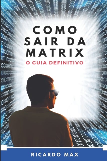 Como Sair Da Matrix - O Guia Definitivo