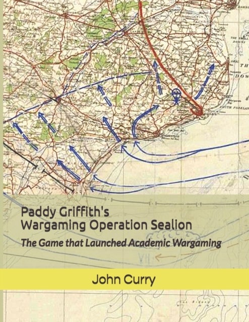 Bilde av Paddy Griffith&#039;s Wargaming Operation Sealion (1940) Av John Curry, Paddy Griffith