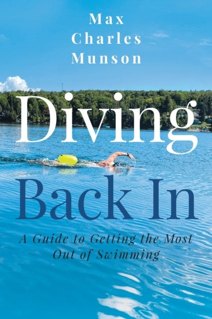 Diving Back In - A Guide to Getting the Most Out of Swimming
