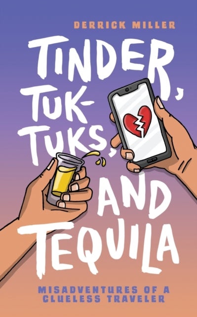 Tinder, Tuk-Tuks, and Tequila - Misadventures of a Clueless Traveler