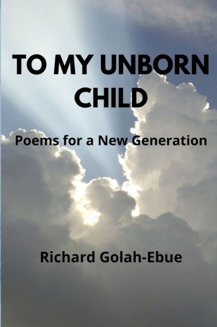 To My Unborn Child - Poems for a New Generation