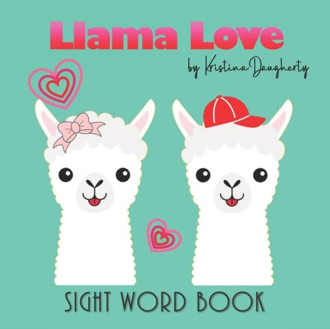 Llama Love - Sight Word Book, Early Learning Beginner Reader, Teaching Love, Emotions and Feelings