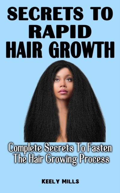 Bilde av Secrets To Rapid Hair Growth Av Keely Mills