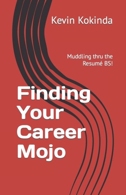 Finding Your Career Mojo - Muddling thru the resume BS!