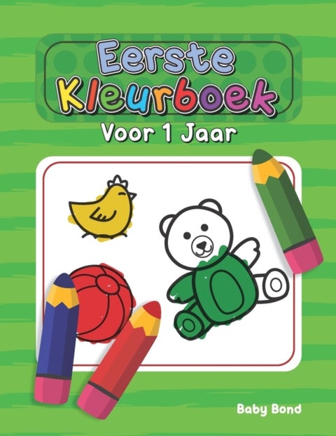 Eerste Kleurboek Voor 1 Jaar - Het ideale eerste kleurboek voor uw kind! 1 tot 3 jaar oud. Heel eenvoudig om de essentie te leren m