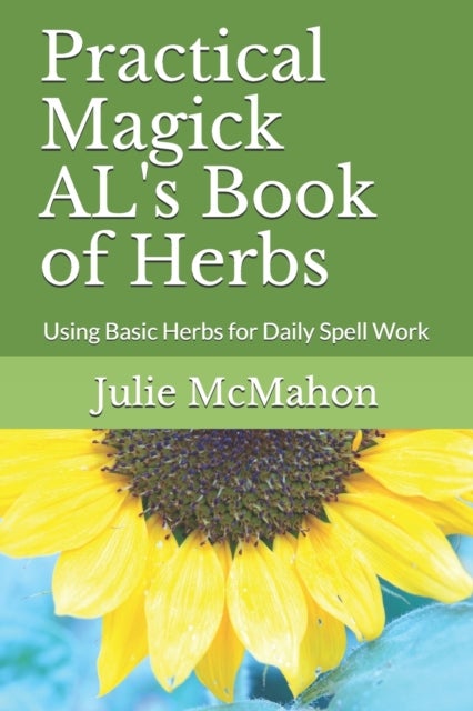 Practical Magick AL's Book of Herbs - Using Basic Herbs for Daily Witchcraft