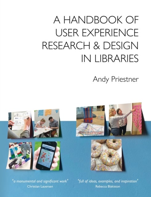 Bilde av A Handbook Of User Experience Research &amp; Design In Libraries Av Andy Priestner