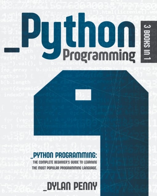Python Programming - 3 Books in 1: The Complete Beginner's Guide to Learning the Most Popular Programming Language