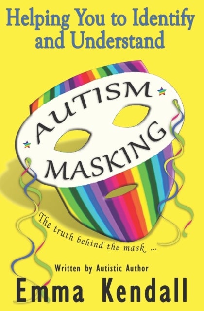 Helping You to Identify and Understand Autism Masking - The Truth Behind the Mask