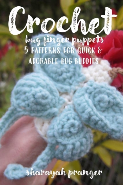 Crochet Bug Finger Puppets - 5 patterns for quick and adorable bug buddies