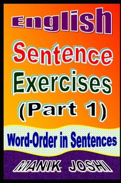 English Sentence Exercises (Part 1) - Word-Order In Sentences