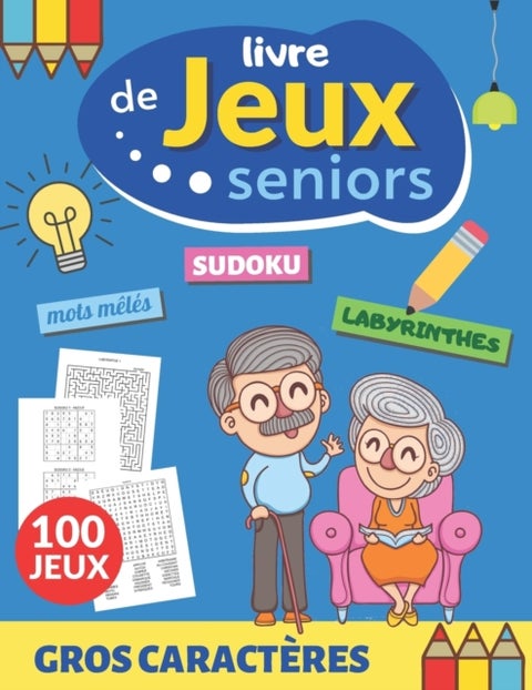 Livre de jeux seniors - 100 JEUX gros caracteres, grandes grilles et grand format A4 Mots meles Sudoku Labyrinthes Cryptogra