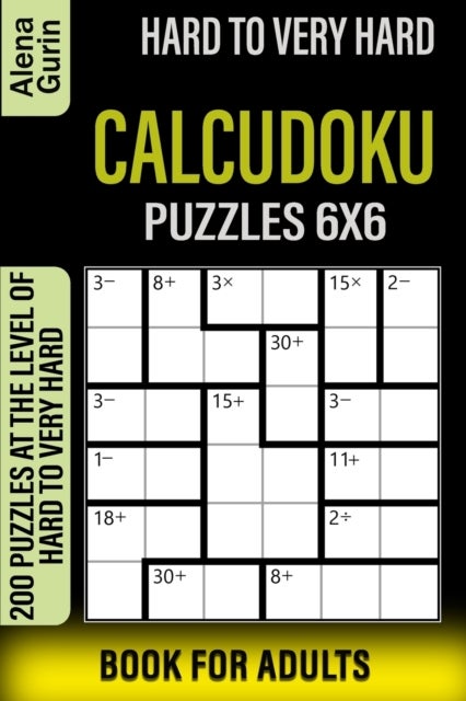 Bilde av Hard To Very Hard Calcudoku Puzzles 6x6 Book For Adults Av Alena Gurin