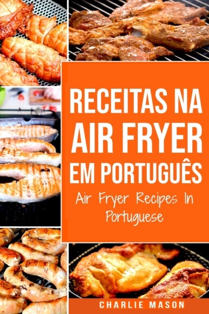 Bilde av Receitas Na Air Fryer Em Portugues/ Air Fryer Recipes In Portuguese Av Charlie Mason