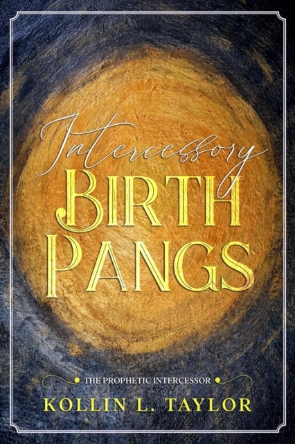 Intercessory Birth Pangs - The Prophetic Intercessor