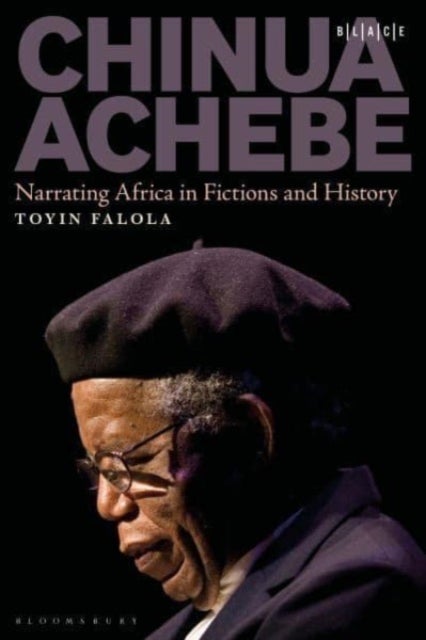 Chinua Achebe - Narrating Africa in Fictions and History