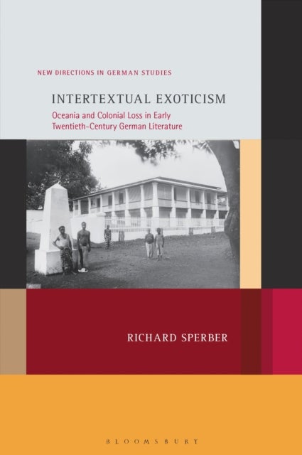 Intertextual Exoticism - Oceania and Colonial Loss in Early Twentieth-Century German Literature