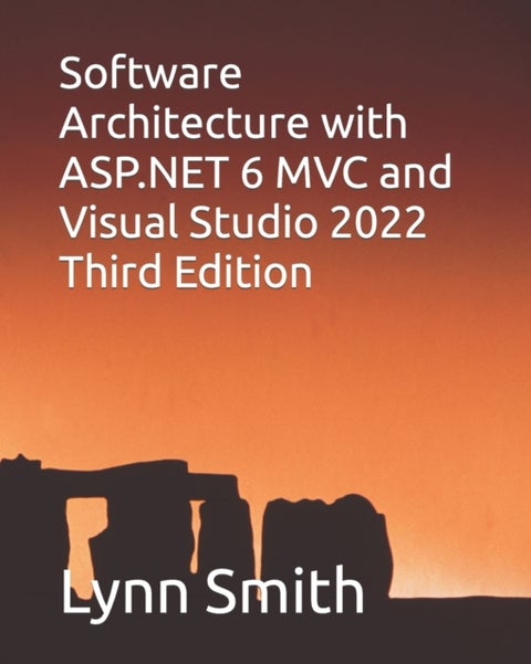Software Architecture with ASP.NET 6 MVC and Visual Studio 2022 Third Edition