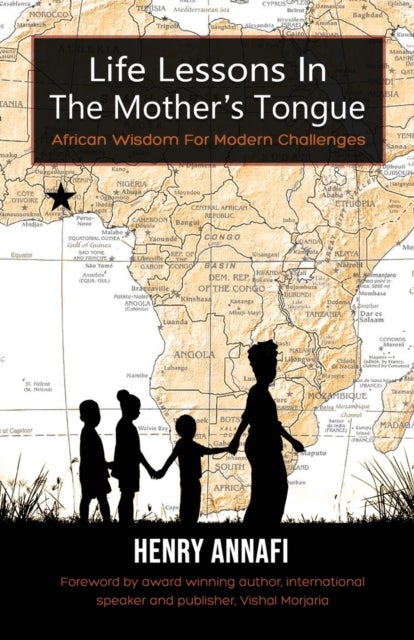Life Lessons In The Mother's Tongue - African Wisdom For Modern Challenges