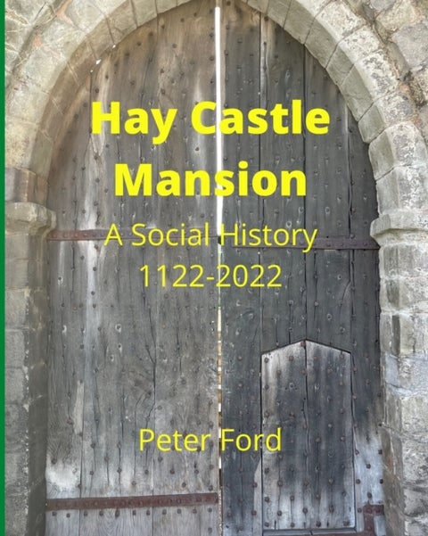 Hay Castle Mansion - A Social History 1122 - 2022