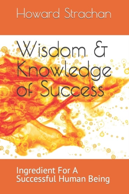 Wisdom & Knowledge of Success - Ingredient For A Successful Human Being